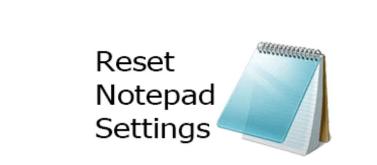 إعادة المفكرة Notepad إلى الإعدادات الافتراضية فى ويندوز 10